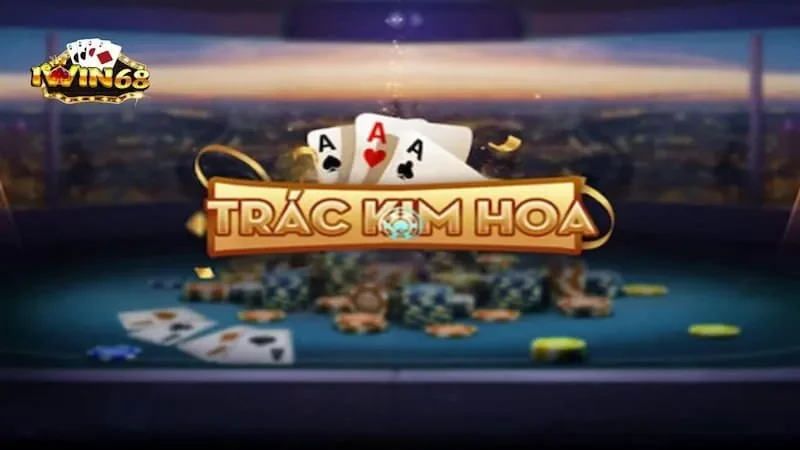Hướng Dẫn Chơi Chi Tiết Trác Kim Hoa Iwin68 Cho Tân Thủ 9 Kinh nghiệm chuẩn xác cho newbie khi chơi trác kim hoa