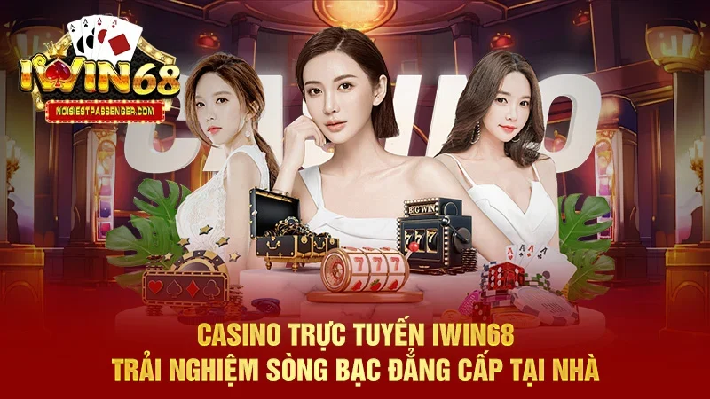 IWIN68 - Trang Chủ IWIN68 Club Chính Thức Phiên Bản 2025 46 Casino Trực Tuyến Iwin68 - Trải nghiệm sòng bạc đẳng cấp tại nhà