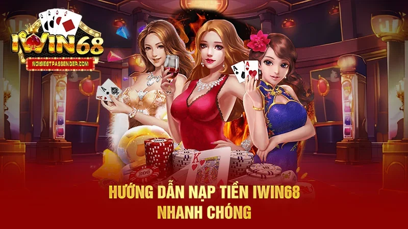 IWIN68 - Trang Chủ IWIN68 Club Chính Thức Phiên Bản 2025 50 Hướng dẫn nạp tiền IWIN68 nhanh chóng