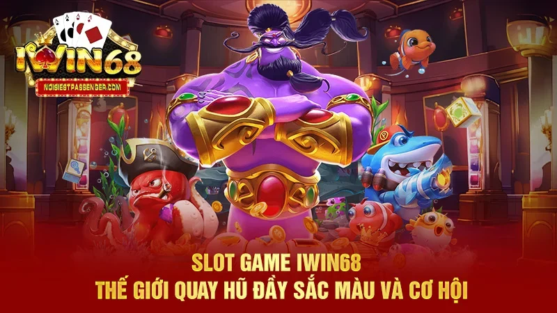 IWIN68 - Trang Chủ IWIN68 Club Chính Thức Phiên Bản 2025 47 Slot Game Iwin68 - Thế giới quay hũ đầy sắc màu và cơ hội